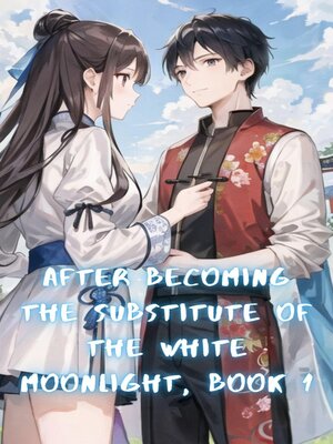 cover image of After Becoming the Substitute of the White Moonlight